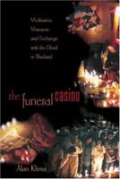 The Funeral Casino: Meditation, Massacre, and Exchange with the Dead in Thailand 0691074607 Book Cover