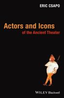 Actors and Icons of the Ancient Theater 1118782887 Book Cover