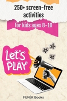 250+ screen-free activities for Kids Ages 8-10 FUNK Books B0H942DFLL Book Cover