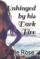 Unhinged by his Dark Fire B096TW99QV Book Cover