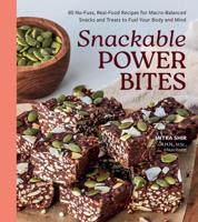Snackable Power Bites: 80 No-Fuss, Real-Food Recipes for Macro-Balanced Snacks and Treats to Fuel Your Body and Mind B0GKMVD1ZJ Book Cover