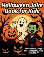 Halloween Joke Book for Kids: 200+ Hilarious, Laugh out Loud Spooky Jokes for Kids 6-10 PLUS a Bonus Section - Halloween Party Games (Giggles & Ghouls) B0FLD8Q3KJ Book Cover