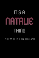 It's A Natalie Thing, You Wouldn't Understand: Personalized Notebook Journal With Name Blank Lined Customized Diary Logbook Gifts 1676914854 Book Cover