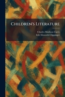 Children's Literature by Charles Madison Curry and Erle Elsworth Clippinger by Charles Madison Curry and Erle Elsworth Clippinger 1025521196 Book Cover