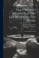 Prayers and Hymns for the Church and the Home: With Selections of Psalms 1143511239 Book Cover