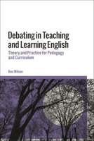Debating in Teaching and Learning English: Theory and Practice for Pedagogy and Curriculum 1350413569 Book Cover