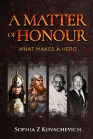 A Matter of Honour: What Makes a Hero B0CRTRS8G8 Book Cover