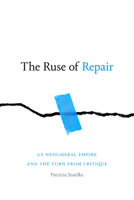 The Ruse of Repair: US Neoliberal Empire and the Turn from Critique 1478014261 Book Cover