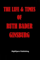 THE LIFE AND TIMES OF RUTH BADER GINSBURG B08JLHQFV6 Book Cover