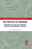 The Politics of Fracking: Regulatory Policy and Local Community Responses to Environmental Concerns 0367665409 Book Cover