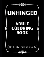 Unhinged Adult Coloring Book (Reputation Version) B0CQ5MLFV8 Book Cover