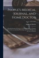 People's Medical Journal, and Home Doctor: a Monthly Journal, Devoted to the Dissemmination of Popular Information on Anatomy, Physiology, the Laws of 1015142052 Book Cover