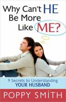 Why Can't He Be More Like Me?: 9 Secrets to Understanding Your Husband 0736943331 Book Cover