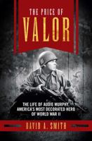 The Price of Valor: The Life of Audie Murphy, America's Most Decorated Hero of World War II 1621573176 Book Cover