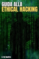 Guida alla Ethical Hacking: (Versione aggiornata) (Sicurezza Informatica) (Italian Edition) B0CRVBGT2B Book Cover