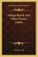 A Village Sketch and Other Poems 1163886408 Book Cover