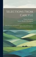Selections From Carlyle: Sartor Resartus, the French Revolution, Past and Present, Ed., With Introductions and Notes 1019977418 Book Cover