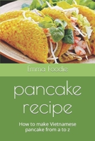 pancake recipe: How to make Vietnamese pancake from a to z B0CLTJX212 Book Cover