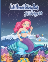 Cute Mermaid Coloring Book For Kids Ages 4-8: A Coloring Book For ages 4+ With Unique Coloring Pages B09919996K Book Cover