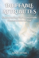 Ineffable Attributes: Understanding the Inconceivable Characteristics of God B0GK7RSLS1 Book Cover