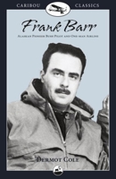 Frank Barr: Bush Pilot in Alaska and the Yukon (Caribou Classics) 088240525X Book Cover