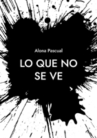 Lo que no se ve (Spanish Edition) 8413739802 Book Cover
