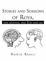 Stories and Sorrows of Roya,: Her Mother, Her Bibi and Me 1426941897 Book Cover