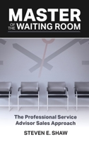 Master of the Waiting Room : The Professional Service Advisor Sales Approach 0692778071 Book Cover