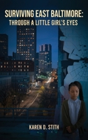 Surviving East Baltimore: Through A Little Girl's Eyes B0DYQ918DW Book Cover