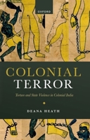 Colonial Terror: Torture and State Violence in Colonial India 0198951612 Book Cover