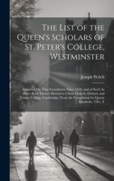 The List of the Queen's Scholars of St. Peter's College, Westminster: Admitted On That Foundation Since 1633; and of Such As Have Been Thence Elected 1019989165 Book Cover