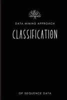 Data mining approach to classification of sequence data 6760092120 Book Cover