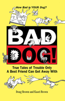 Bad Dog!: True Tales of Trouble Only a Best Friend Can Get Away With (Howell Reference Books) 1620457644 Book Cover