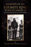 Memoirs of an Edomite King Born in America!: Struggles, Tribulations, & Accomplishments 1779416717 Book Cover
