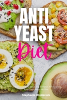 Anti-Yeast Diet: A Beginner's 2-Week Step-by-Step for Women, with Curated Recipes and a Sample Meal Plan 1088291910 Book Cover