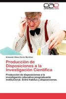 Producción de Disposiciones a la Investigación Científica 3845486147 Book Cover