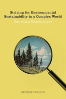 Striving for Environmental Sustainability in a Complex World: Canadian Experiences 0774831391 Book Cover