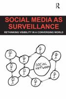 Social Media as Surveillance: Rethinking Visibility in a Converging World 1472455789 Book Cover