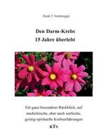 Den Darmkrebs 15 Jahre überlebt: Ein ganz besonderer Rückblick, auf medizinische, aber auch seelische, geistig-spirituelle Komponenten 3741237639 Book Cover