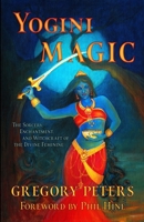 Yogini Magic: The Sorcery, Enchantment and Witchcraft of the Divine Feminine 1618697250 Book Cover