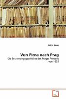 Von Pirna nach Prag: Die Entstehungsgeschichte des Prager Friedens von 1635 3639340477 Book Cover