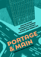 Portage and Main: How an iconic intersection shaped Winnipeg's history, politics, and urban life 1773371452 Book Cover