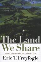 The Land We Share: Private Property And The Common Good 1559638907 Book Cover