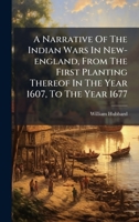 A Narrative Of The Indian Wars In New-england, From The First Planting Thereof In The Year 1607, To The Year 1677 B0FJLMD3Z3 Book Cover