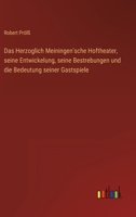 Das Herzoglich Meiningen'sche Hoftheater: Seine Entwickelung, Seine Bestrebungen Und Die Bedeutung Seiner Gastspiele (1887) 1160364761 Book Cover