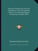 Programm Wodurch Zur Feier Des Geburtsfestes Seiner Koeniglichen Hoheit Useres Durchlauchtigsten Grossherzogs Friedrich (1887) 1160723982 Book Cover