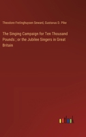 The Singing Campaign for Ten Thousand Pounds; or the Jubilee Singers in Great Britain 3385363276 Book Cover