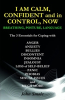I AM CALM, CONFIDENT and in CONTROL, NOW: Breathing, Posture, Language 1910734543 Book Cover