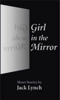 Girl in the Mirror : Short Stories by Jack Lynch 0982549296 Book Cover