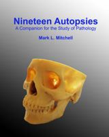 Nineteen Autopsies: A Companion for the Study of Pathology 0692881603 Book Cover